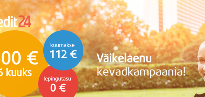 CREDIT24 VÄIKELAENU KEVADKAMPAANIA JA TASUTA CREDIT24 KREDIIDIKONTO