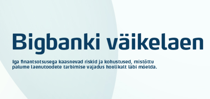 Bigbank väikelaen on tagatiseta tarbimiselan summas 500 kuni 10 000 eurot laenuperioodiks 1 kuni 5 aastat, alates 9.9% intressiga aastas.
